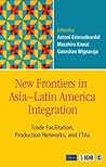 New Frontiers in Asia–Latin America Integration: Trade Facilitation, Production Networks, and FTAs