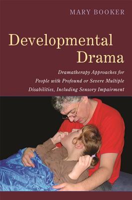 Developmental Drama: Dramatherapy Approaches for People with Profound or Severe Multiple Disabilities, Including Sensory Impairment (Paperback)