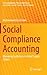 Social Compliance Accounting: Managing Legitimacy in Global Supply Chains (CSR, Sustainability, Ethics & Governance)