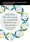 Genetic Syndromes and Applied Behaviour Analysis: A Handbook for ABA Practitioners Genetic Syndromes and Applied Behaviour Analysis: A Handbook for ABA Practitioners