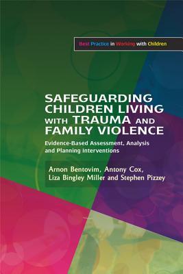 Safeguarding Children Living with Trauma and Family Violence: Evidence-Based Assessment, Analysis and Planning Interventions (Best Practice in Working with Children)