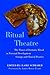 Ritual Theatre: The Power of Dramatic Ritual in Personal Development Groups and Clinical Practice