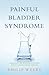 Painful Bladder Syndrome: C...