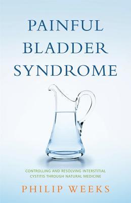 Painful Bladder Syndrome: Controlling and Resolving Interstitial Cystitis Through Natural Medicine