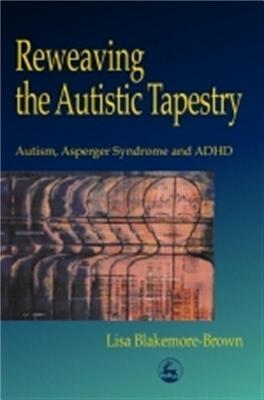 Reweaving the Autistic Tapestry: Autism, Asperger Syndrome and ADHD (Paperback)