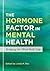 The Hormone Factor in Mental Health: Bridging the Mind-Body Gap