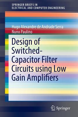 Design of Switched-Capacitor Filter Circuits using Low Gain Amplifiers (SpringerBriefs in Electrical and Computer Engineering)