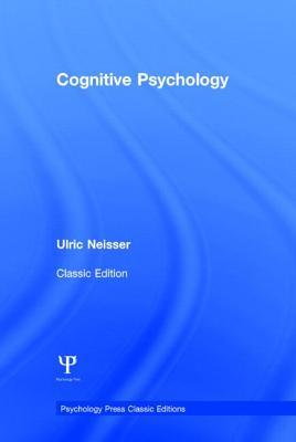 Cognitive Psychology: Classic Edition (Psychology Press & Routledge Classic Editions)