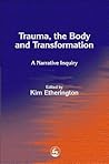 Trauma, the Body and Transformation: A Narrative Inquiry