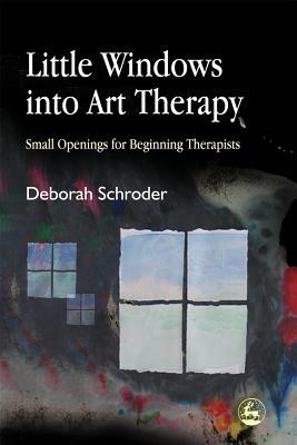 Little Windows Into Art Therapy: Small Openings for Beginning Therapists (Paperback)