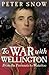 To war with Wellington by Peter Snow