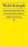Wahl-Kämpfe: Betrachtungen über ein demokratisches Ritual