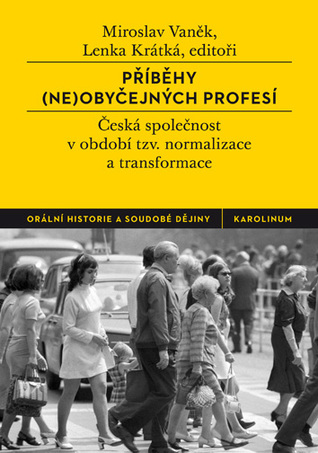Příběhy (ne)obyčejných profesí: Česká společnost v období tzv. normalizace a transformace