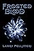 Frosted Blood by Larry Pellitteri Frosted Blood by Larry Pellitteri