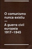 O comunismo nunca existiu -  a guerra civil europeia: 1917-1945 (Paperback)