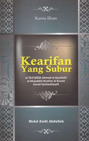 Kearifan Yang Subur: al-Ārif Billāh Ahmad al-Qushāshi al-Mujaddid Ibrahim al-Kurani Aurad Qushashiyyah
