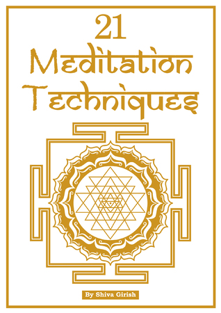 21 Meditation Techniques: A Unique Collection Of Ancient Wisdom And Spiritual Teachings Of Great Eastern Masters For Beginners