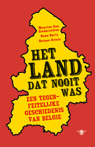 Het land dat nooit was. Een tegenfeitelijke geschiedenis van België