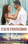 Fly like You've Never Been Grounded by S.J. McCoy