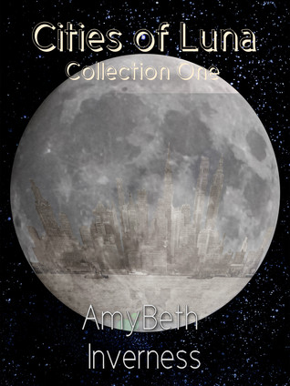 Cities of Luna: Collection One (Cities of Luna Book 1)
