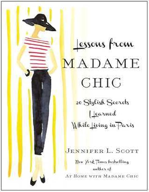 Lessons from Madame Chic: 20 Stylish Secrets I Learned While Living in Paris