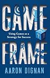 Game Frame: Using Games as a Strategy for Success