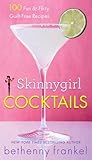 Skinnygirl Cocktails: 100 Fun Flirty Guilt-Free Recipes
