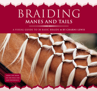 Braiding Manes and Tails: A Visual Guide to 30 Basic Braids (Spiral-bound)