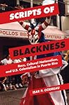 Scripts of Blackness by Isar Godreau