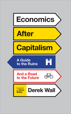 Economics After Capitalism: A Guide to the Ruins and a Road to the Future (Hardcover)