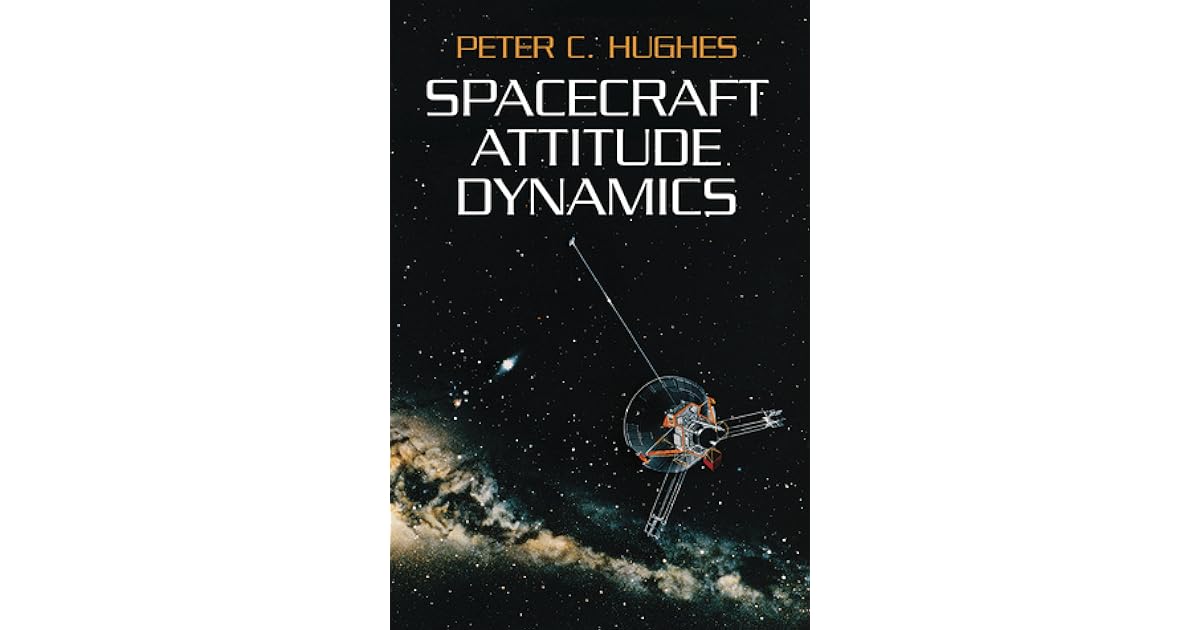 Spacecraft Attitude Dynamics by Peter C. Hughes
