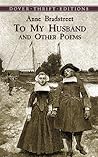 To My Husband and Other Poems by Anne Bradstreet