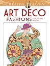 Creative Haven Art Deco Fashions Coloring Book (Adult Coloring Books: Fashion)