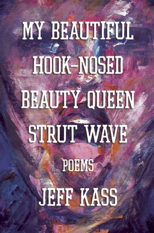 My Beautiful Hook-Nosed Beauty Queen Strut Wave: Poems