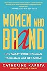 Women Who Brand: How Smart Women Promote Themselves and Get Ahead