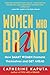 Women Who Brand: How Smart Women Promote Themselves and Get Ahead