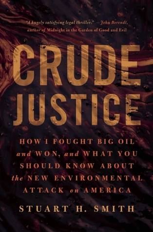 Crude Justice: How I Fought Big Oil and Won, and What You Should Know About the New Environmental Attack on America