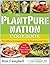 The PlantPure Nation Cookbook: The Official Companion Cookbook to the Breakthrough Film...with over 150 Plant-Based Recipes