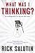 What Was I Thinking?: The Autobiography of an Idea and Other Essays