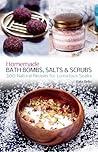 Homemade Bath Bombs, Salts and Scrubs by Kate Bello
