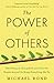 The Power of Others: Peer Pressure, Groupthink, and How the People Around Us Shape Everything We Do