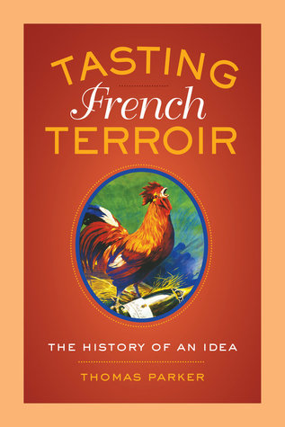 Tasting French Terroir: The History of an Idea (California Studies in Food and Culture) (Volume 54)