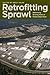 Retrofitting Sprawl: Addressing Seventy Years of Failed Urban Form
