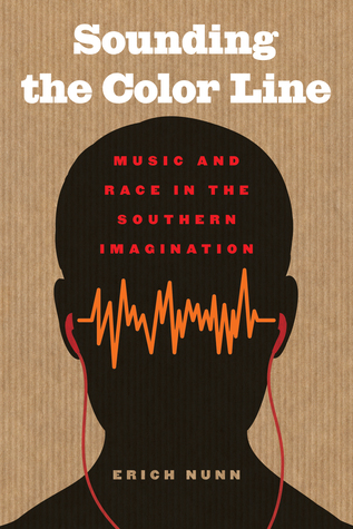 Sounding the Color Line: Music and Race in the Southern Imagination (The New Southern Studies)