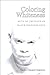 Coloring Whiteness: Acts of Critique in Black Performance (Theater: Theory/Text/Performance)