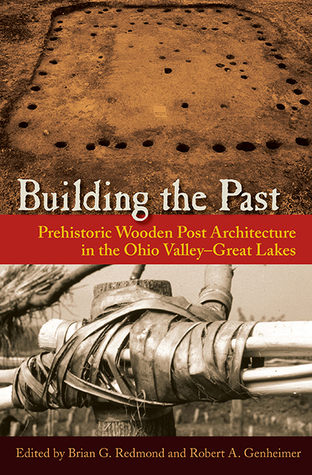 Building the Past: Prehistoric Wooden Post Architecture in the Ohio Valley Great Lakes