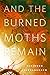 And the Burned Moths Remain