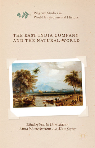 The East India Company and the Natural World (Palgrave Studies in World Environmental History)