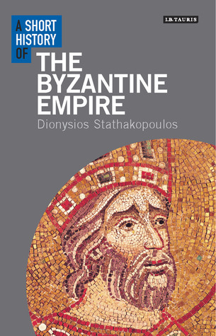 A Short History of the Byzantine Empire (I.B.Tauris Short Histories)