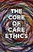 The Core of Care Ethics by Stephanie Collins